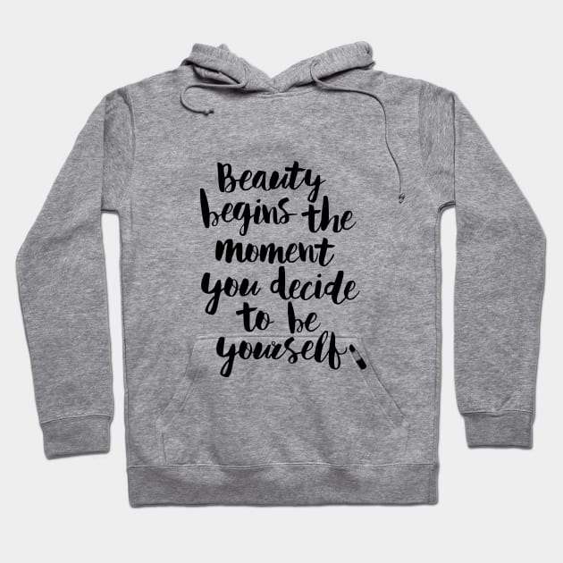 Beauty Begins the Moment You Decide to Be Yourself Hoodie by MotivatedType